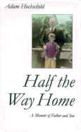 Half the Way Home: A Memoir of Father and Son - Hochschild, Adam