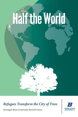 Half the World: Refugees Transform the City of Trees - Shallat, Todd (Editor), and Hodges, Kathy (Editor), and Rome, Toni