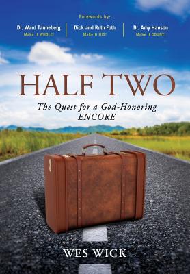 Half Two: The Quest for a God-Honoring Encore - Tanneberg, Ward (Foreword by), and Foth, Dick And Ruth (Foreword by), and Hanson, Amy (Foreword by)