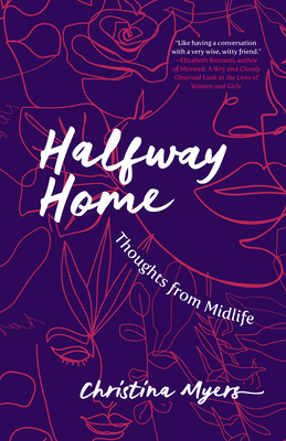 Halfway Home: Thoughts from Midlife - Myers, Christina