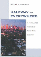 Halfway to Everywhere: A Portrait of America's First Tier Suburbs