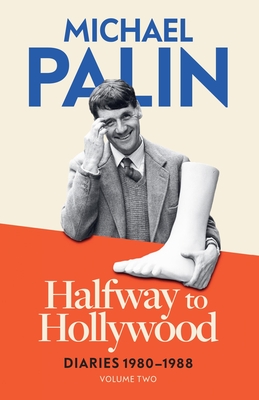 Halfway To Hollywood: Diaries 1980-1988 (Volume Two) - Palin, Michael