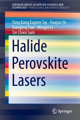 Halide Perovskite Lasers - Tay, Yong Kang Eugene, and He, Huajun, and Tian, Xiangling