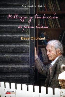 Hallazgo Y Traduccin de Poesa Chilena - Oliphant, Dave