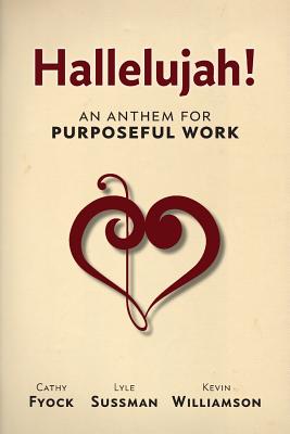 Hallelujah!: An Anthem for Purposeful Work - Fyock, Cathy, and Sussman, Lyle, Ph.D., and Williamson, Kevin M