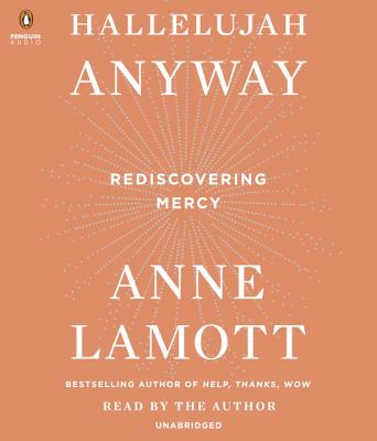Hallelujah Anyway: Rediscovering Mercy - Lamott, Anne (Read by)