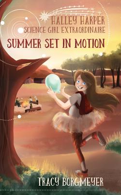 Halley Harper, Science Girl Extraordinaire: Summer Set in Motion - Borgmeyer, Tracy