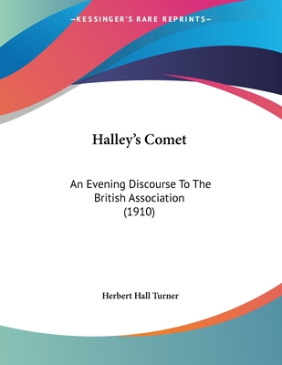 Halley's Comet: An Evening Discourse to the British Association (1910) - Turner, Herbert Hall