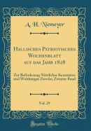 Hallisches Patriotisches Wochenblatt Auf Das Jahr 1828, Vol. 29: Zur Bef÷rderung N?tzlicher Kenntnisse Und Wohlt?tiger Zwecke; Zweyter Band (Classic Reprint)