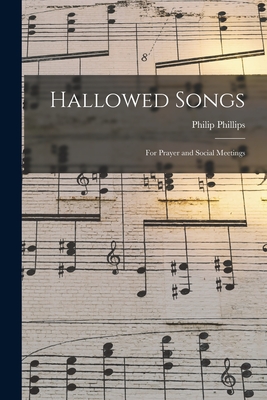 Hallowed Songs: for Prayer and Social Meetings - Phillips, Philip 1834-1895