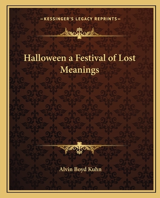 Halloween a Festival of Lost Meanings - Kuhn, Alvin Boyd