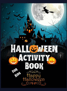 Halloween Activity Book For Kids: A Fun Workbook To Celebrate Trick Or Treat Learning / Fun, Spooky, Happy And Amazing Halloween Activities, Mazes, Word Search, Puzzles And More