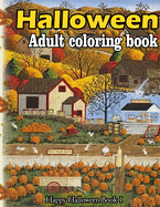 Halloween adult coloring book: A Collection of Coloring Pages with Cute Spooky Scary Things Such as Jack-o-Lanterns, Ghosts, Witches, Princess, Haunted Houses and More Relaxing