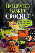 Halloween Basket Crochet: Crafting Magic for the Spooky Season