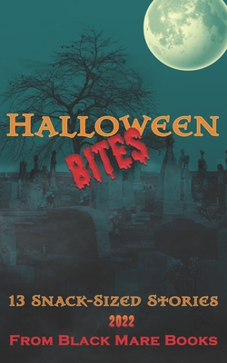 Halloween Bites 2022: 13 Snack-Sized Stories - Richards, A B, and Dey, Holly, and Murray, Claire