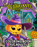 Halloween Coloring Book for Adults: Halloween Designs Including Witches, Ghosts, Pumpkins, Haunted Houses, and More for Men, Women and Senior