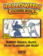 Halloween Coloring Book For Kids! Dab Edition!: Activity Sheets full of Dabbing Ghouls, Mazes, Word Searches and More! Fun for Ages 4-10