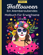 Halloween - Ein Atemberaubendes Malbuch Fr Erwachsene: 37 schne Seiten mit Schdeln, Monstern, Hexen, Calaveras, Krbissen, Vampiren und mehr mit Mandalas und Blumen. Entspannend und Anti-Stress