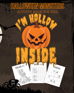 Halloween Monsters Activity Book For Kids I'm Hollow Inside: Halloween Fun Coloring for Ages 8 - 10 With Scary Creature, Puzzles, Sudoko, Dot to Dot, Mandalas and Mazes