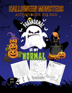 Halloween Monsters Activity Book For Kids Paranormal is my Normal: Halloween Fun Coloring for Ages 8 - 10 With Scary Creatures, Puzzles, Dot to Dot, Tracing, Crosswords and Mazes
