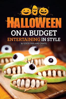 Halloween on a Budget: Entertaining in Style - 36 Good Eats and Crafts - Rayner, Rachael