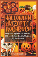 Halloween Rezepte Kochbuch: Magische Spukerlebnisse mit 100 kstlichen Kstlichkeiten fr Halloween