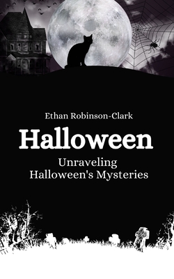 Halloween: Unraveling Halloween's Mysteries - Robinson-Clark, Ethan