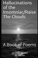 Hallucinations of the Insomniac/Raise The Clouds: A Book of Poems