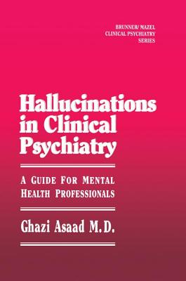 Hallunications In Clinical Psychiatry: A Guide For Mental Health Professionals - Asaad, Ghazi