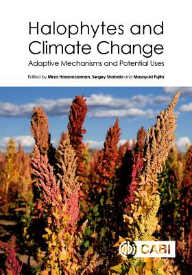 Halophytes and Climate Change: Adaptive Mechanisms and Potential Uses - Hasanuzzaman, Mirza, Dr. (Editor), and Shabala, Sergey (Editor), and Fujita, Masayuki (Editor)