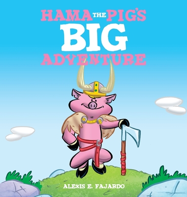 Hama the Pig's Big Adventure (A Children's Storybook) - Fajardo, Alexis E