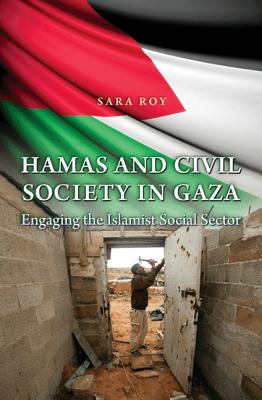 Hamas and Civil Society in Gaza: Engaging the Islamist Social Sector - Roy, Sara