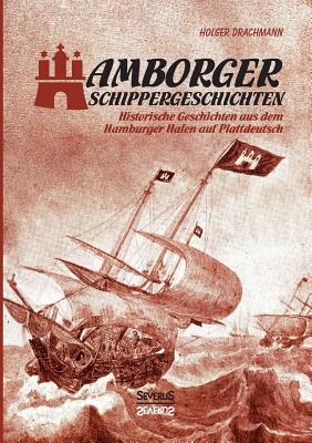Hamborger Schippergeschichten: Historische Geschichten aus dem Hamburger Hafen auf Plattdeutsch - Drachmann, Holger