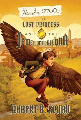 Hamelin Stoop: The Lost Princess and the Jewel of Periluna - Sloan, Robert B
