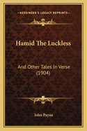 Hamid The Luckless: And Other Tales In Verse (1904)