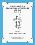 Hamilton County, Ohio Roman Catholic Baptism Records - 1850 - 1859: Part 1: A - L