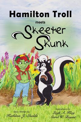 Hamilton Troll Meets Skeeter Skunk - Shields, Kathleen J, and Klug, Leigh A (Illustrator), and Bryant, Carol W (Illustrator)