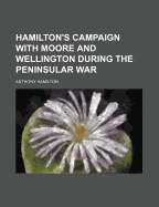 Hamilton's Campaign with Moore and Wellington During the Peninsular War