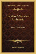 Hamilton's Standard Arithmetic: Book One-Three