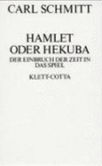 Hamlet oder Hekuba : der Einbruch der Zeit in das Spiel. - Schmitt, Carl