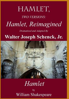 Hamlet, Reimagined: Hamlet, 2 Versions - Shakespeare, William, and Schenck, Jr Walter Joseph