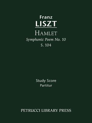 Hamlet, S.104: Study score - Liszt, Franz, and Taubmann, Otto (Editor), and Afshar, Soren (Introduction by)