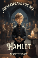 Hamlet Shakespeare for kids: Shakespeare in a language kids will understand and love