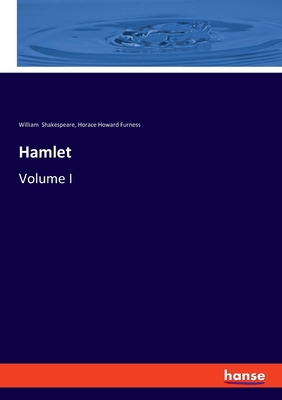 Hamlet: Volume I - Shakespeare, William, and Furness, Horace Howard