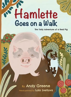 Hamlette Goes on a Walk: The Daily Adventure of a Real Pig - Greene, Andy