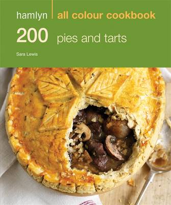 Hamlyn All Colour Cookery: 200 Pies & Tarts: Hamlyn All Colour Cookbook - Lewis, Sara