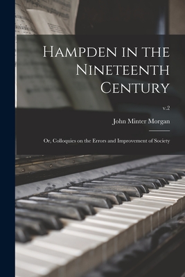 Hampden in the Nineteenth Century; or, Colloquies on the Errors and Improvement of Society; v.2 - Morgan, John Minter 1782-1854