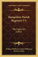 Hampshire Parish Registers V4: Marriages, Etc. (1902)