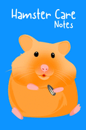 Hamster Care Notes: Customized Kid-Friendly & Easy to Use, Daily Hamster Log Book to Look After All Your Small Pet's Needs. Great For Recording Feeding, Water, Cleaning & Hamster Activities.