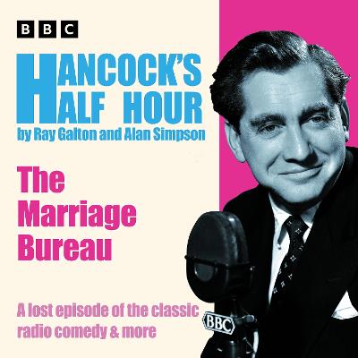 Hancock's Half Hour: The Marriage Bureau: A lost episode of the classic radio comedy & more - Galton, Ray, and Simpson, Alan, and Hancock, Tony (Read by)